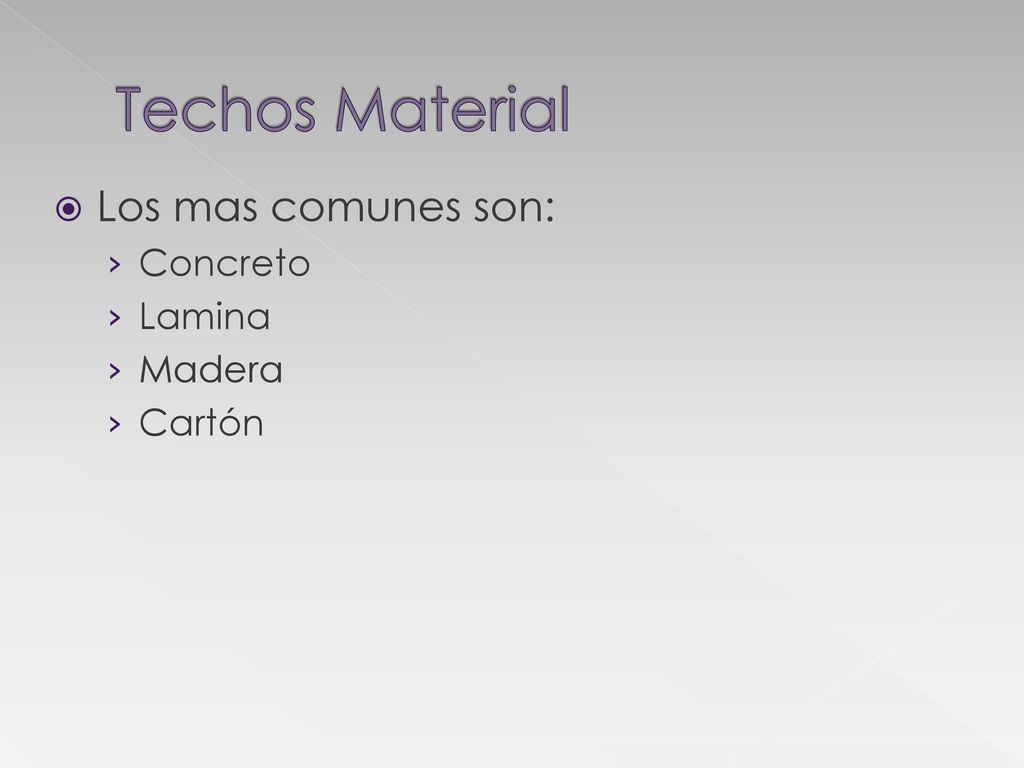 Techos Material Los mas comunes son: Concreto Lamina Madera Cartón