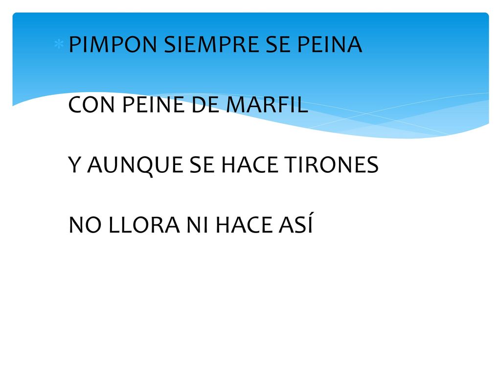 PIMPON SIEMPRE SE PEINA CON PEINE DE MARFIL Y AUNQUE SE HACE TIRONES NO LLORA NI HACE ASÍ