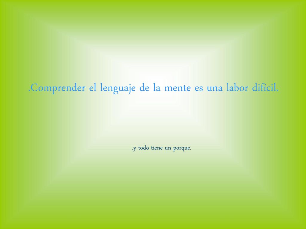 .Comprender el lenguaje de la mente es una labor difícil.