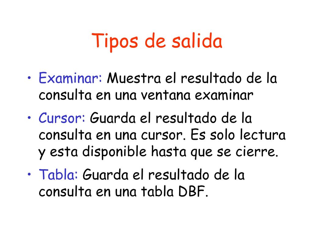 Tipos de salida Examinar: Muestra el resultado de la consulta en una ventana examinar.