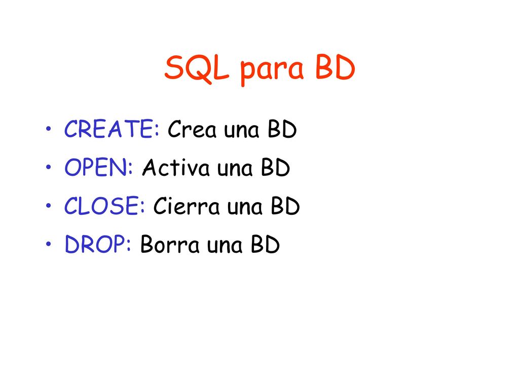 SQL para BD CREATE: Crea una BD OPEN: Activa una BD