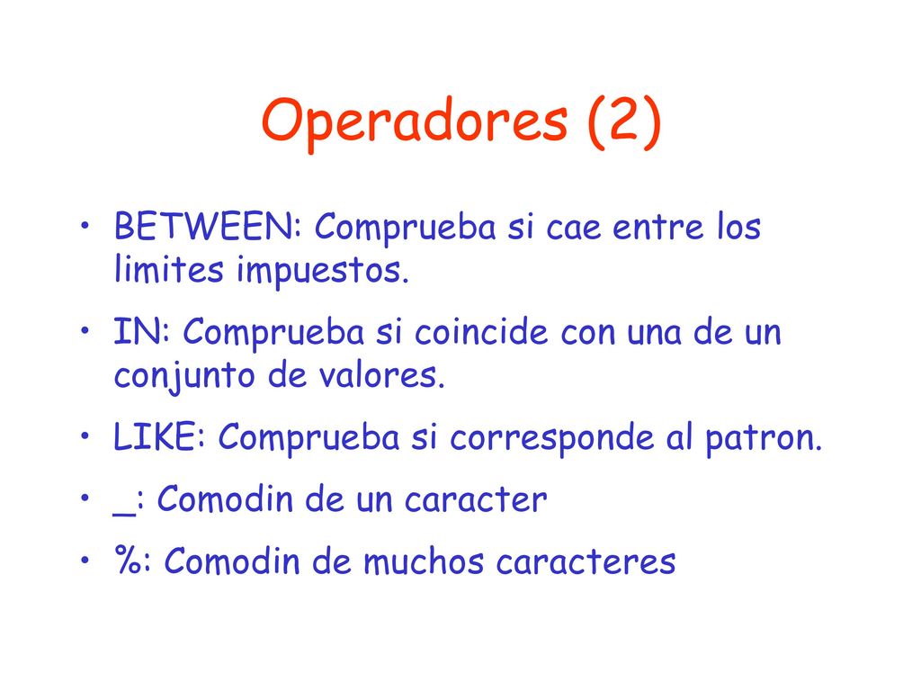 Operadores (2) BETWEEN: Comprueba si cae entre los limites impuestos.
