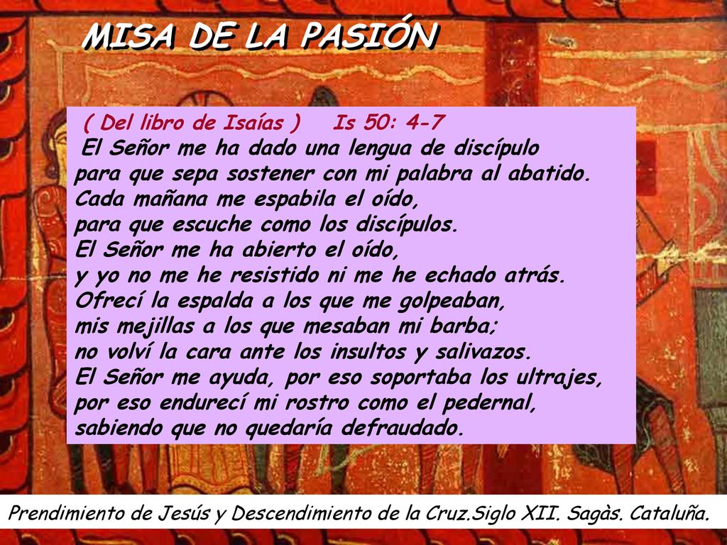 MISA DE LA PASIÓN ( Del libro de Isaías ) Is 50: 4-7