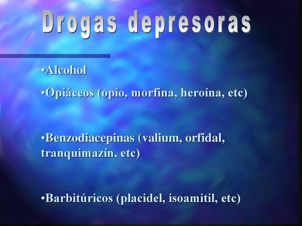 Drogas depresoras Alcohol Opiáceos (opio, morfina, heroína, etc)