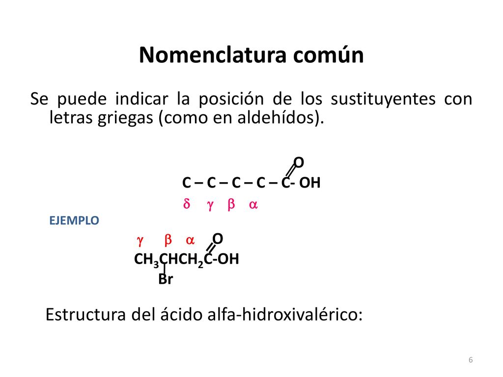 Nomenclatura común Se puede indicar la posición de los sustituyentes con letras griegas (como en aldehídos).