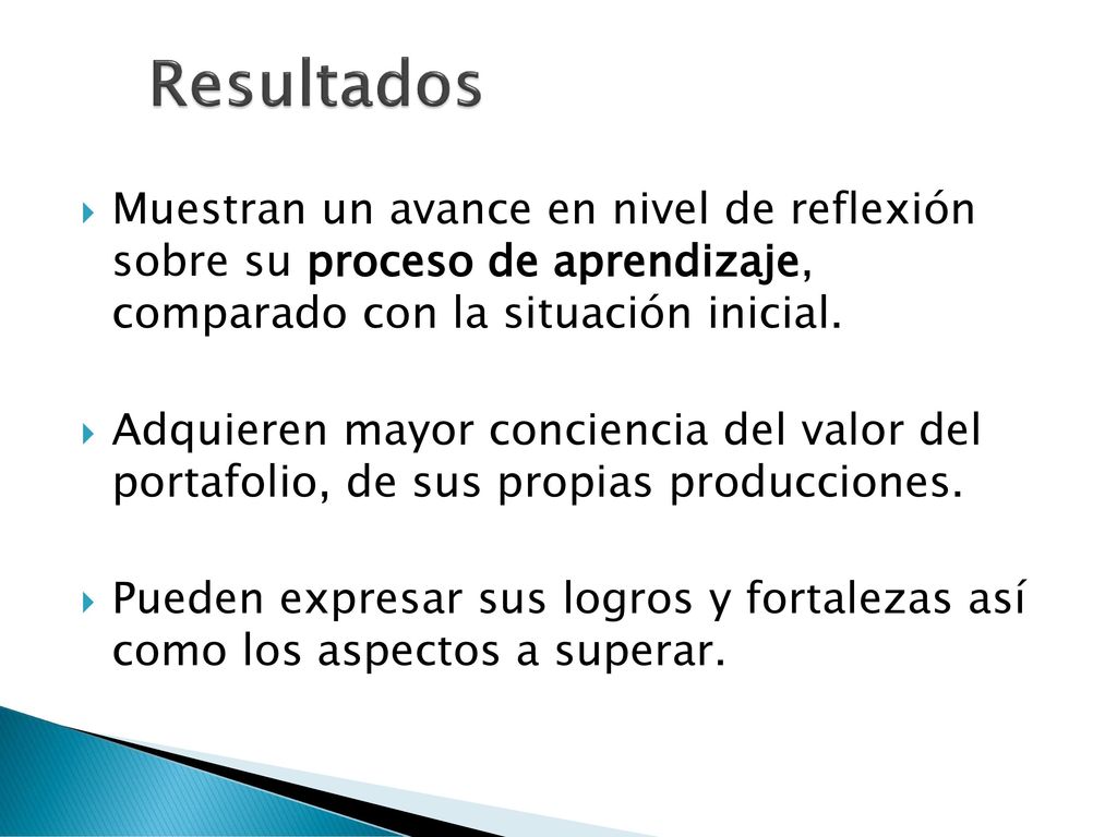Resultados Muestran un avance en nivel de reflexión sobre su proceso de aprendizaje, comparado con la situación inicial.