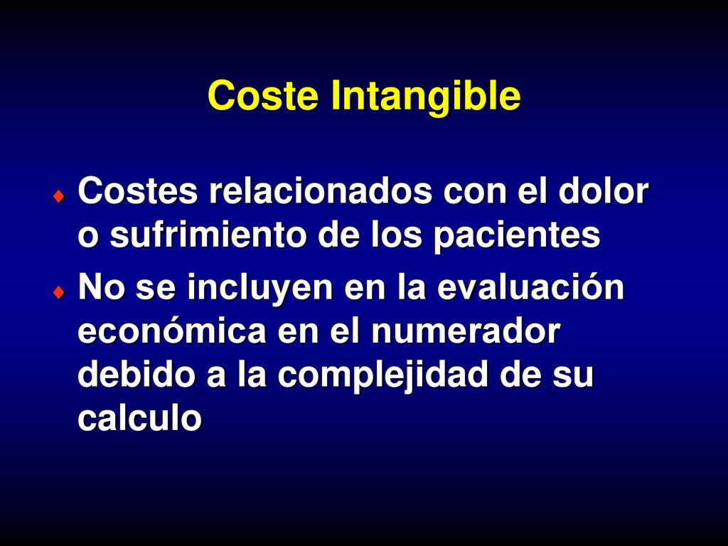 Coste Intangible Costes relacionados con el dolor o sufrimiento de los pacientes.