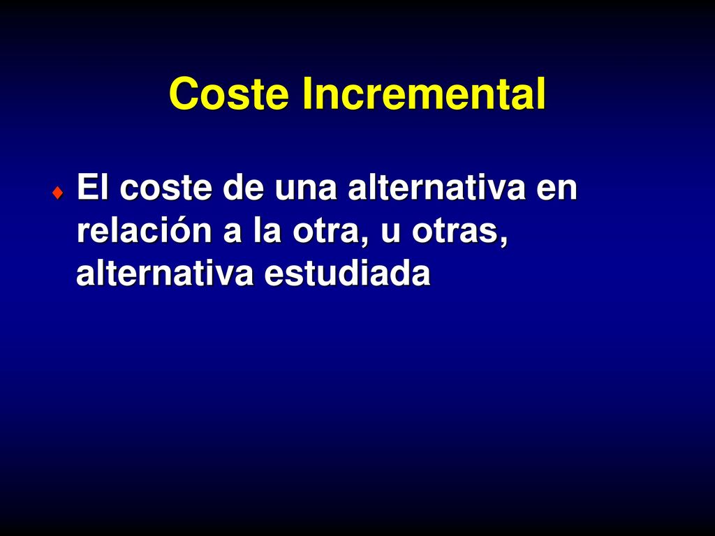 Coste Incremental El coste de una alternativa en relación a la otra, u otras, alternativa estudiada