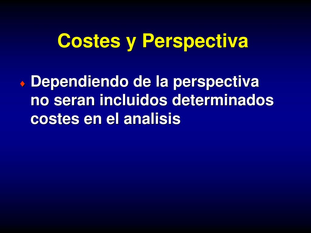 Costes y Perspectiva Dependiendo de la perspectiva no seran incluidos determinados costes en el analisis.