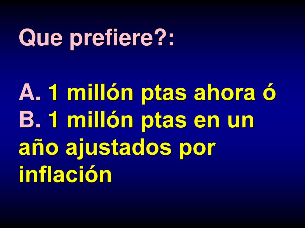 Que prefiere. : A. 1 millón ptas ahora ó B