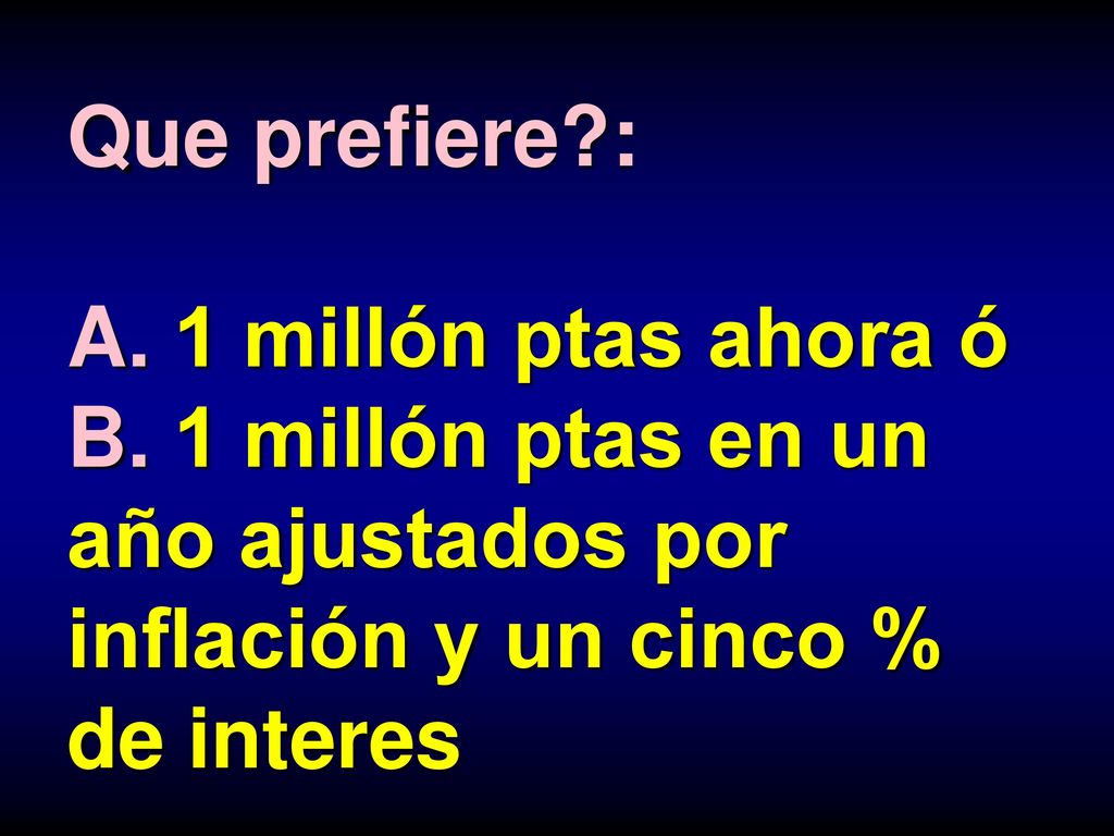 Que prefiere. : A. 1 millón ptas ahora ó B