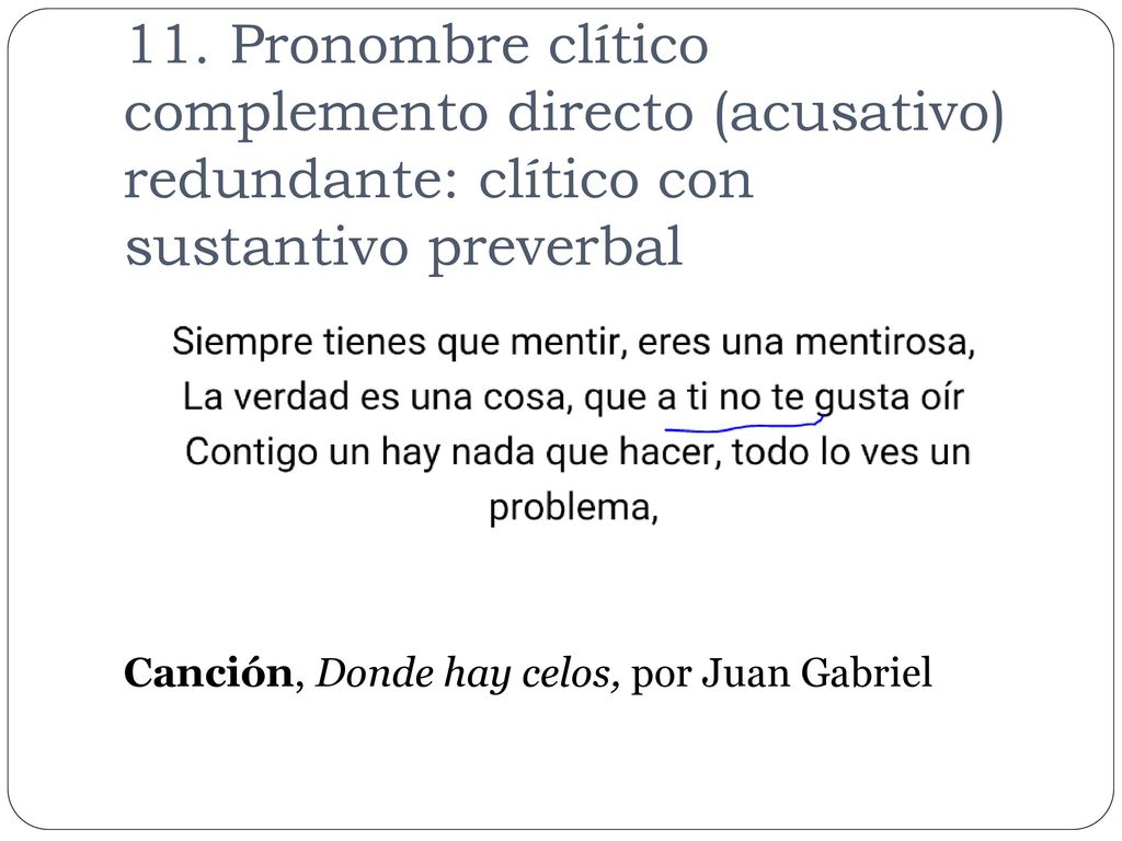 11. Pronombre clítico complemento directo (acusativo) redundante: clítico con sustantivo preverbal