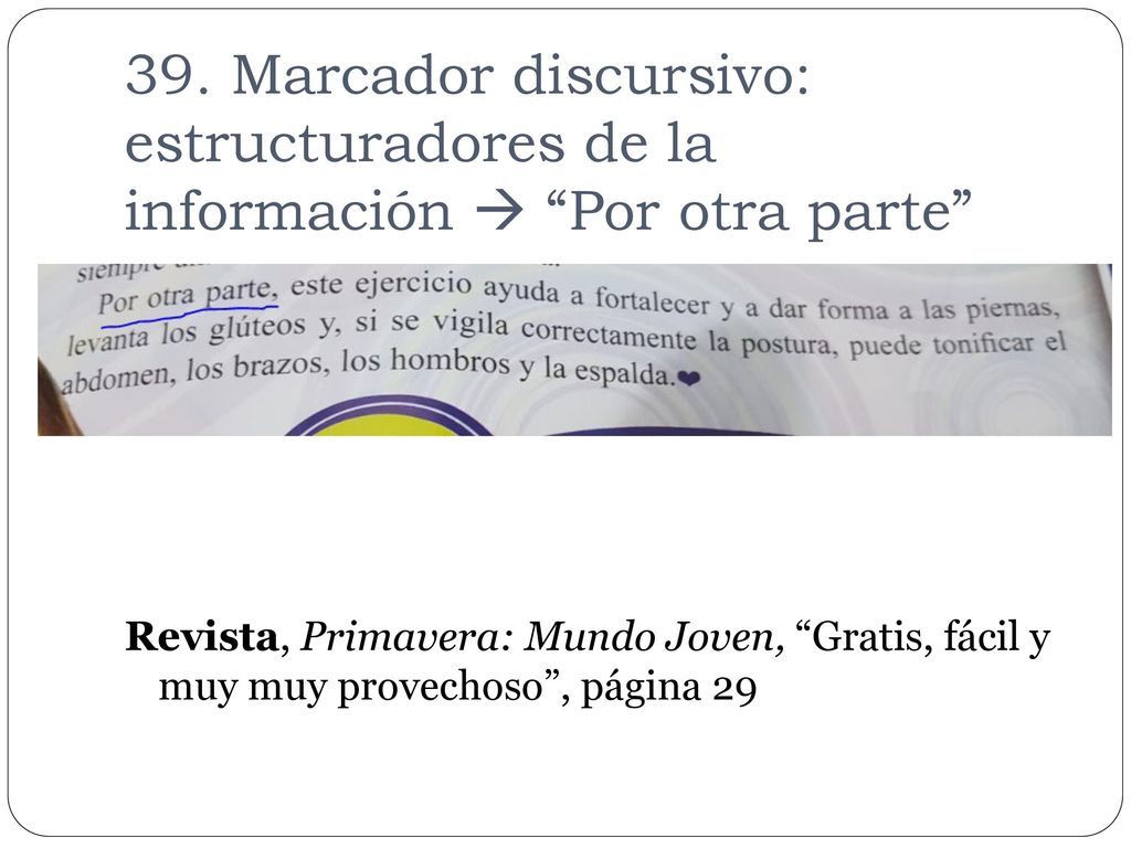 39. Marcador discursivo: estructuradores de la información  Por otra parte