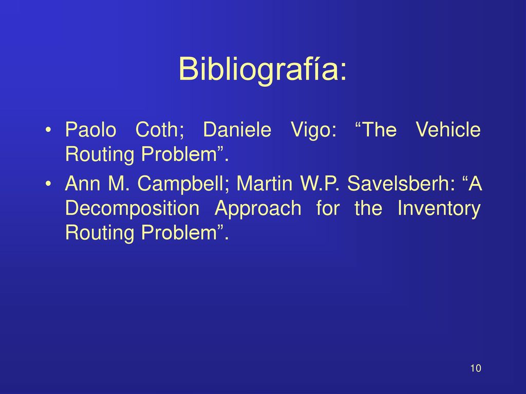 Bibliografía: Paolo Coth; Daniele Vigo: The Vehicle Routing Problem .