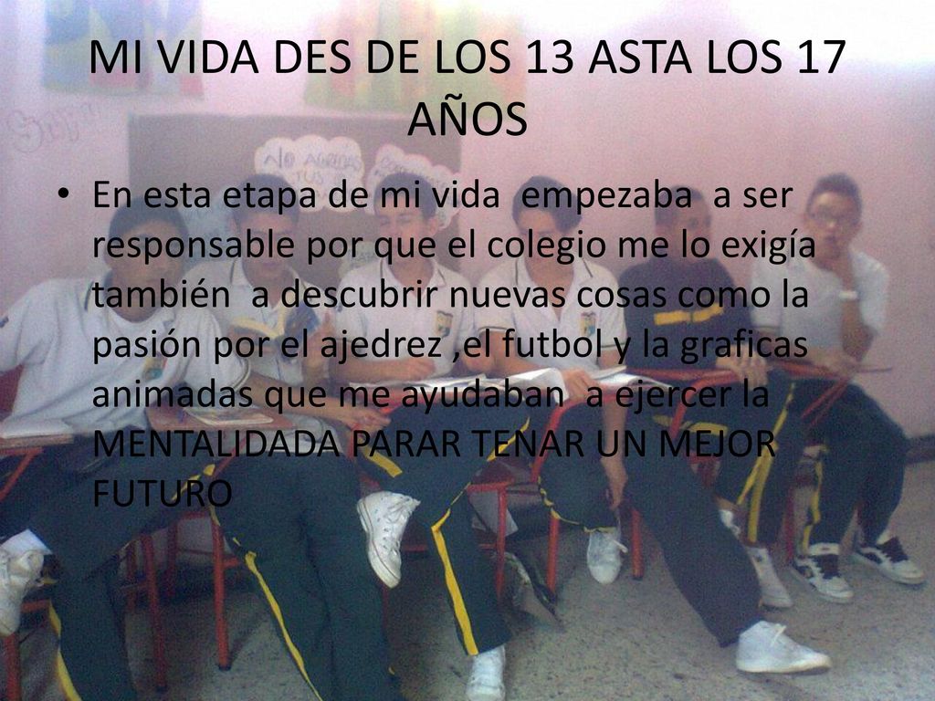 MI VIDA DES DE LOS 13 ASTA LOS 17 AÑOS