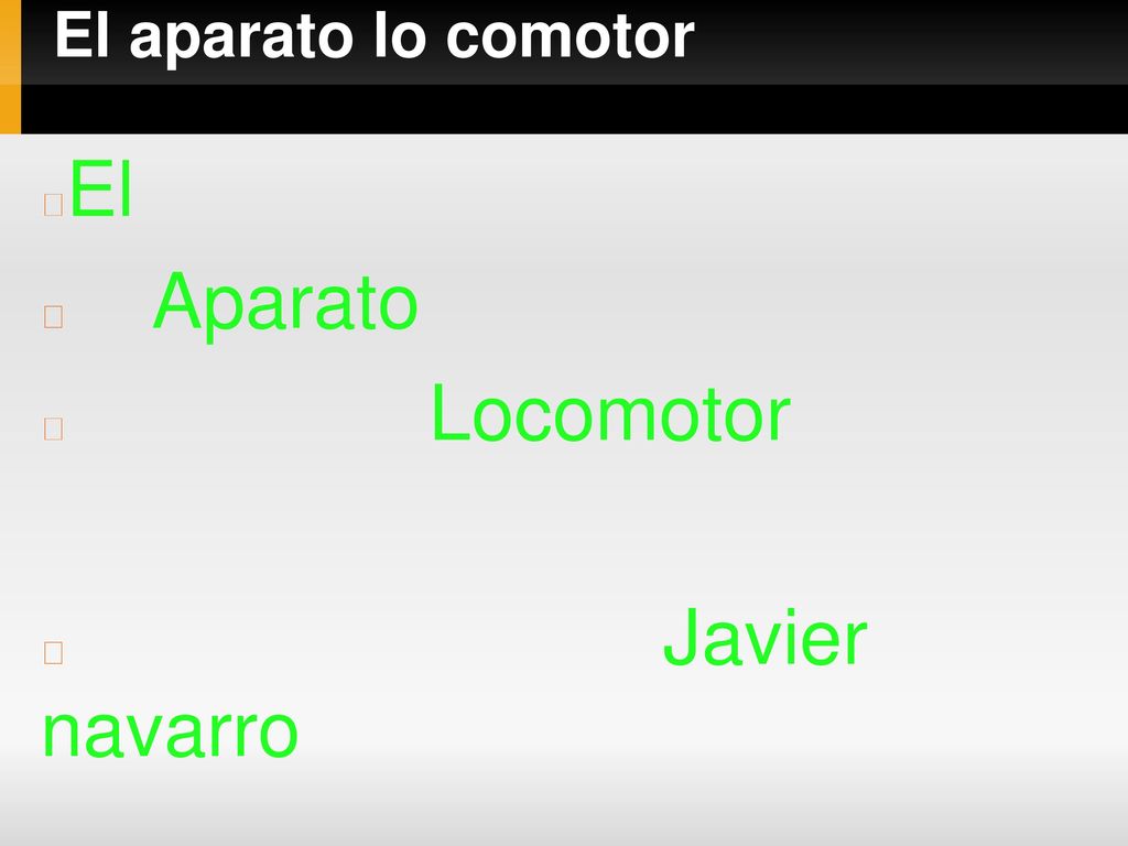 El aparato lo comotor El Aparato Locomotor Javier navarro