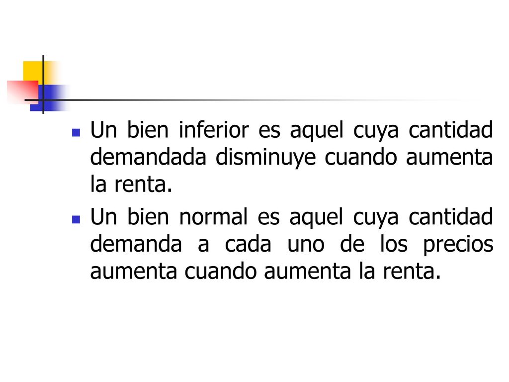 Un bien inferior es aquel cuya cantidad demandada disminuye cuando aumenta la renta.