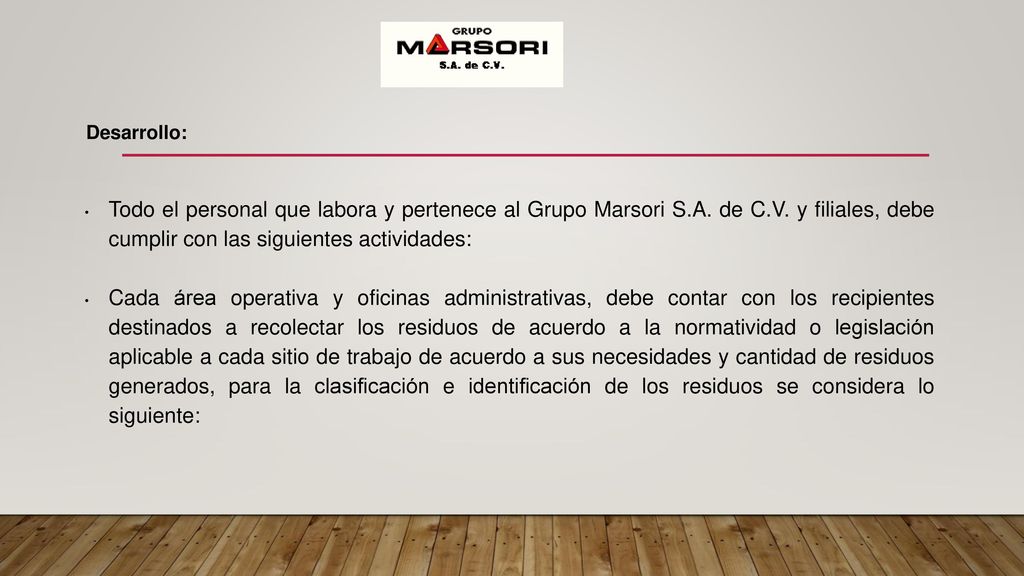 Desarrollo: Todo el personal que labora y pertenece al Grupo Marsori S.A. de C.V. y filiales, debe cumplir con las siguientes actividades:
