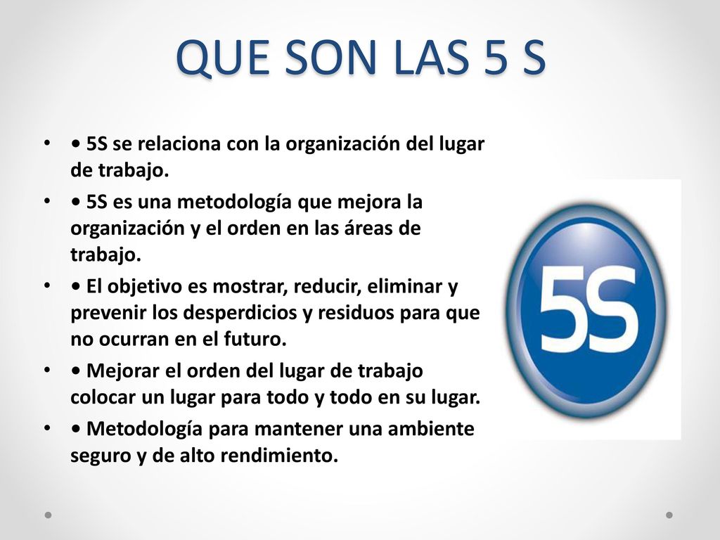 QUE SON LAS 5 S • 5S se relaciona con la organización del lugar de trabajo.