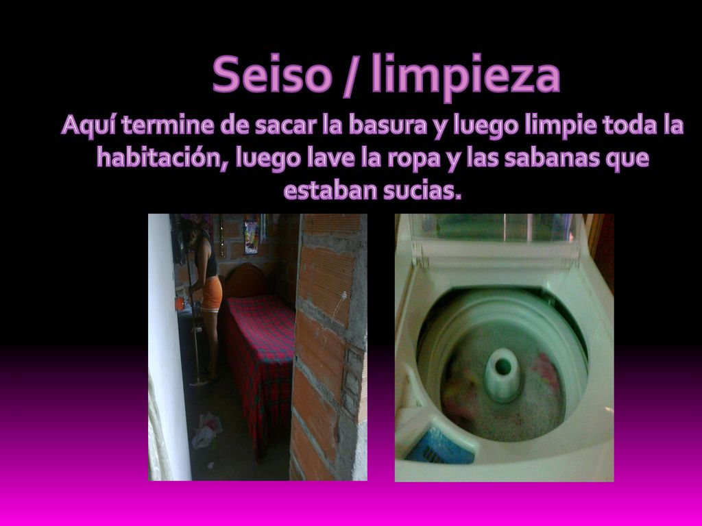 Seiso / limpieza Aquí termine de sacar la basura y luego limpie toda la habitación, luego lave la ropa y las sabanas que estaban sucias.