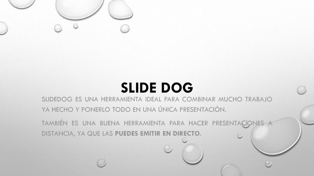 SLIDE DOG SlideDog es una herramienta ideal para combinar mucho trabajo ya hecho y ponerlo todo en una única presentación.
