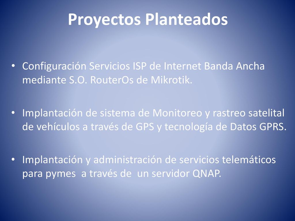 Proyectos Planteados Configuración Servicios ISP de Internet Banda Ancha mediante S.O. RouterOs de Mikrotik.