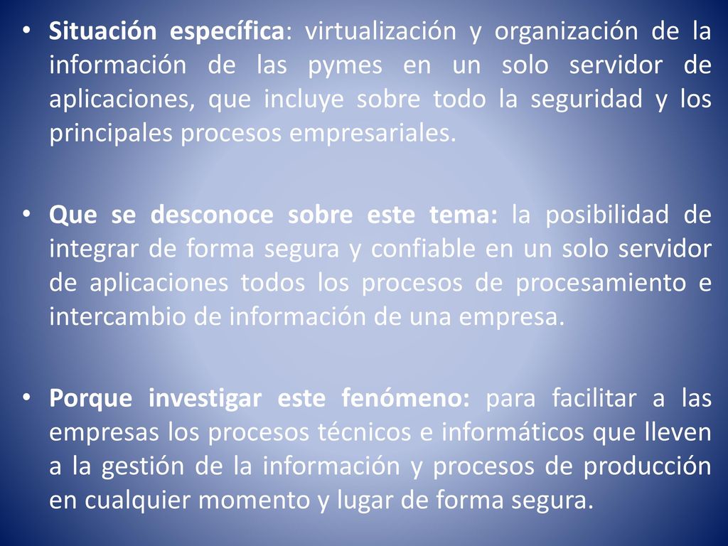 Situación específica: virtualización y organización de la información de las pymes en un solo servidor de aplicaciones, que incluye sobre todo la seguridad y los principales procesos empresariales.