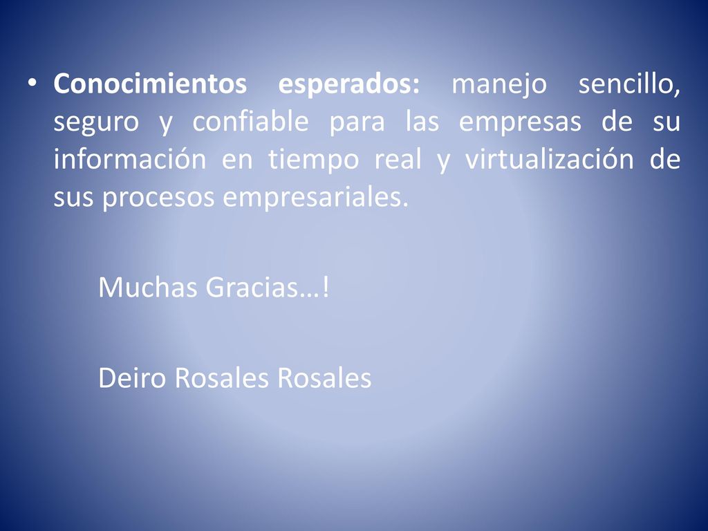 Conocimientos esperados: manejo sencillo, seguro y confiable para las empresas de su información en tiempo real y virtualización de sus procesos empresariales.