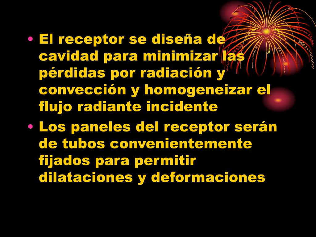 El receptor se diseña de cavidad para minimizar las pérdidas por radiación y convección y homogeneizar el flujo radiante incidente
