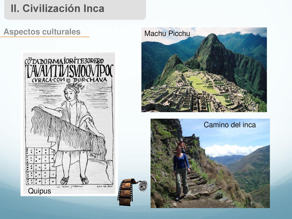 II. Civilización Inca Aspectos culturales Machu Picchu Camino del inca