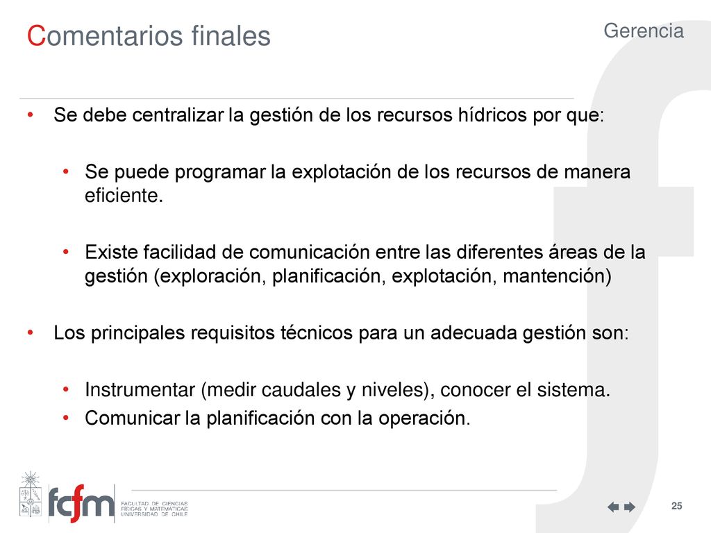 Comentarios finales Se debe centralizar la gestión de los recursos hídricos por que: