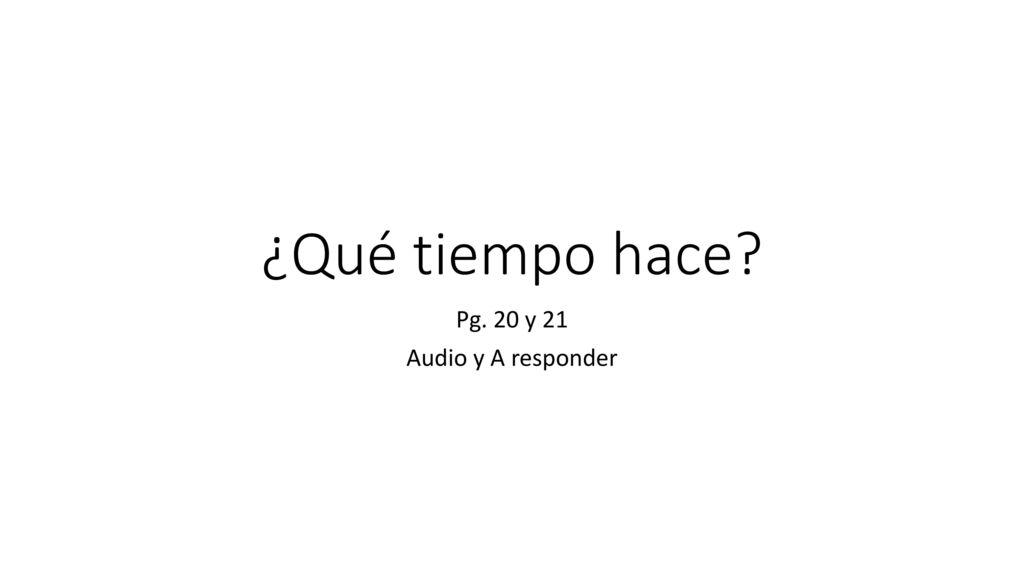 ¿Qué tiempo hace Pg. 20 y 21 Audio y A responder