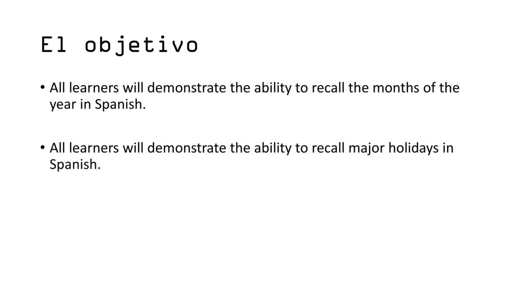 El objetivo All learners will demonstrate the ability to recall the months of the year in Spanish.