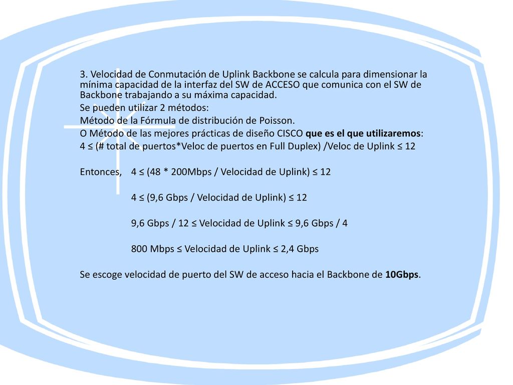 3. Velocidad de Conmutación de Uplink Backbone se calcula para dimensionar la mínima capacidad de la interfaz del SW de ACCESO que comunica con el SW de Backbone trabajando a su máxima capacidad.