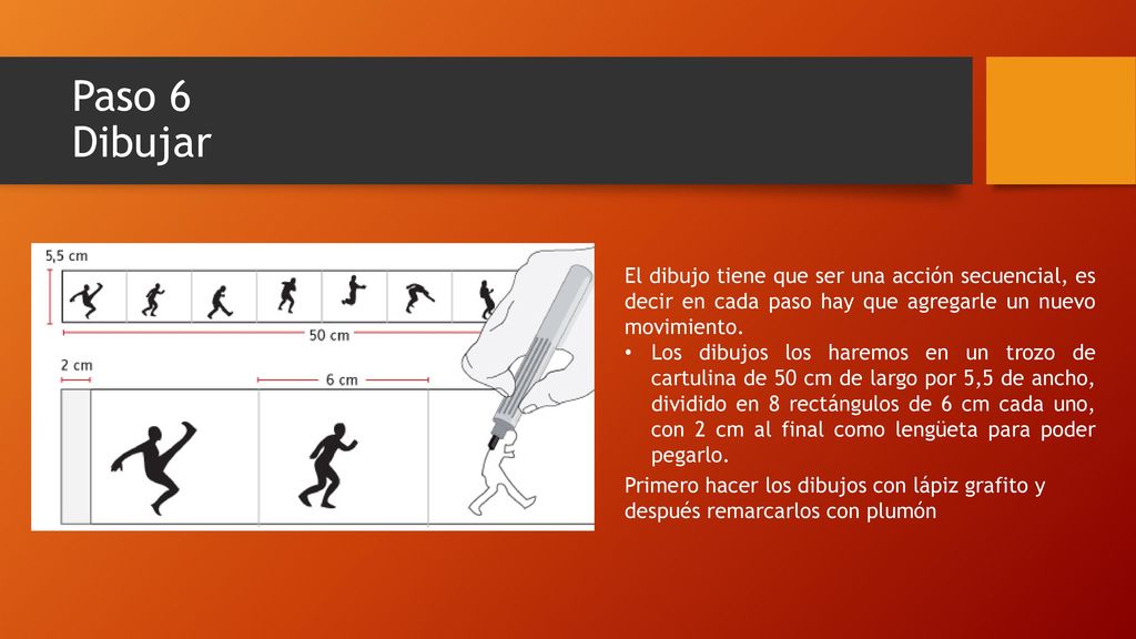 Paso 6 Dibujar El dibujo tiene que ser una acción secuencial, es decir en cada paso hay que agregarle un nuevo movimiento.