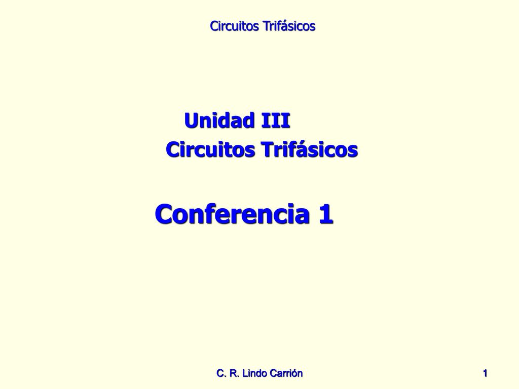 Conferencia 1 Unidad III Circuitos Trifásicos C. R. Lindo Carrión