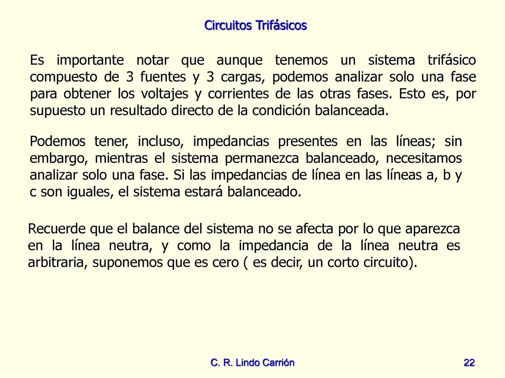 Es importante notar que aunque tenemos un sistema trifásico compuesto de 3 fuentes y 3 cargas, podemos analizar solo una fase para obtener los voltajes y corrientes de las otras fases. Esto es, por supuesto un resultado directo de la condición balanceada.