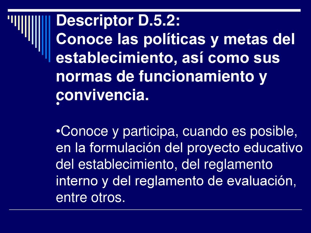 Descriptor D.5.2: Conoce las políticas y metas del establecimiento, así como sus normas de funcionamiento y convivencia.
