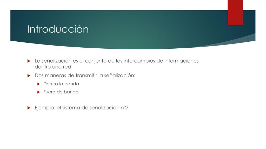 Introducción La señalización es el conjunto de los intercambios de informaciones dentro una red. Dos maneras de transmitir la señalización: