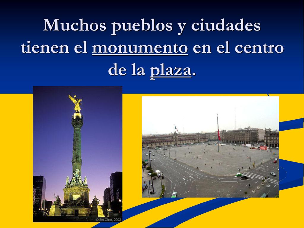 Muchos pueblos y ciudades tienen el monumento en el centro de la plaza.