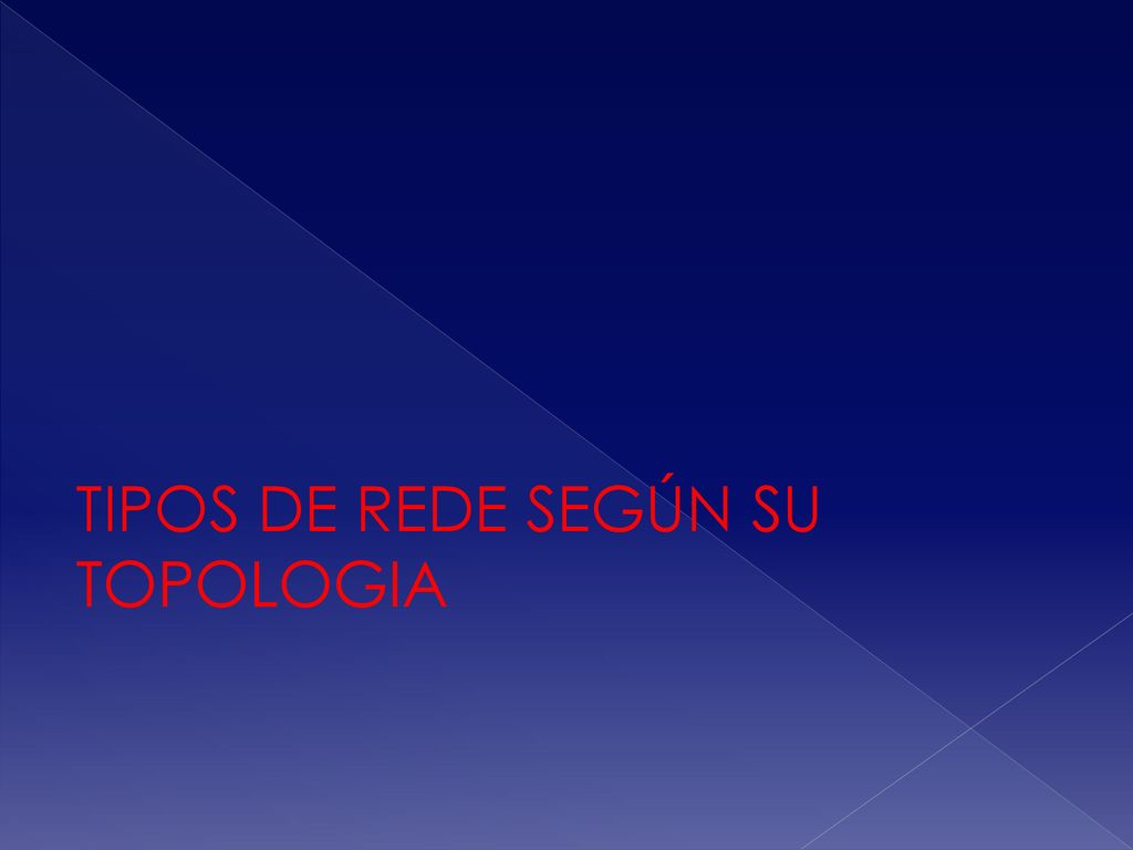 TIPOS DE REDE SEGÚN SU TOPOLOGIA