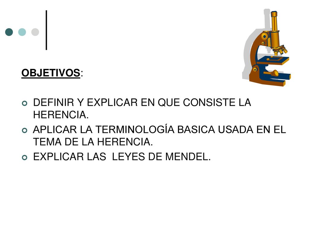 OBJETIVOS: DEFINIR Y EXPLICAR EN QUE CONSISTE LA HERENCIA. APLICAR LA TERMINOLOGÍA BASICA USADA EN EL TEMA DE LA HERENCIA.