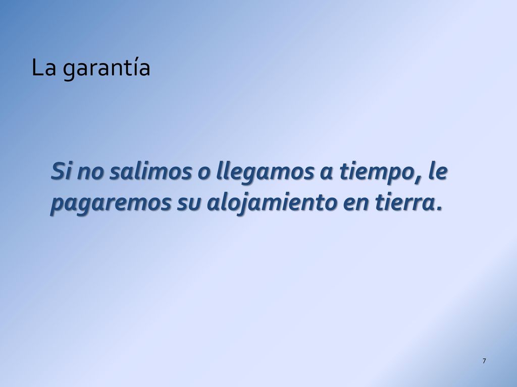 La garantía Si no salimos o llegamos a tiempo, le pagaremos su alojamiento en tierra.