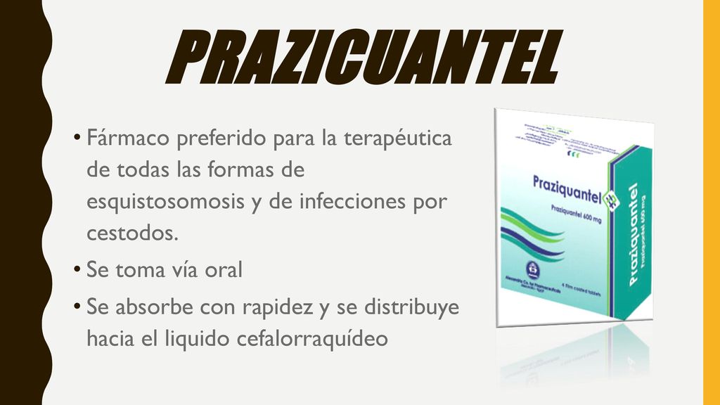 prazicuantel Fármaco preferido para la terapéutica de todas las formas de esquistosomosis y de infecciones por cestodos.