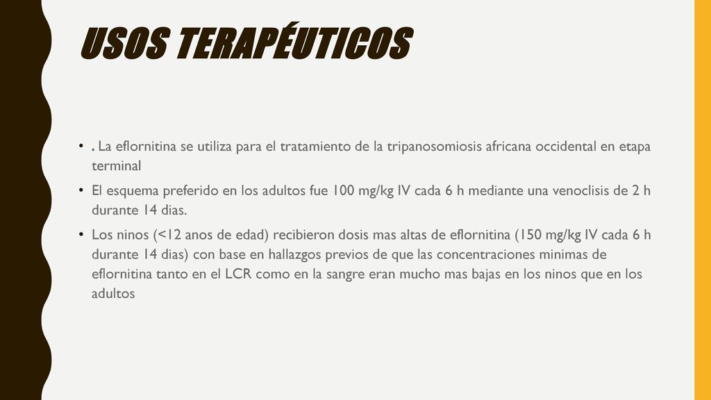 Usos terapéuticos . La eflornitina se utiliza para el tratamiento de la tripanosomiosis africana occidental en etapa terminal.