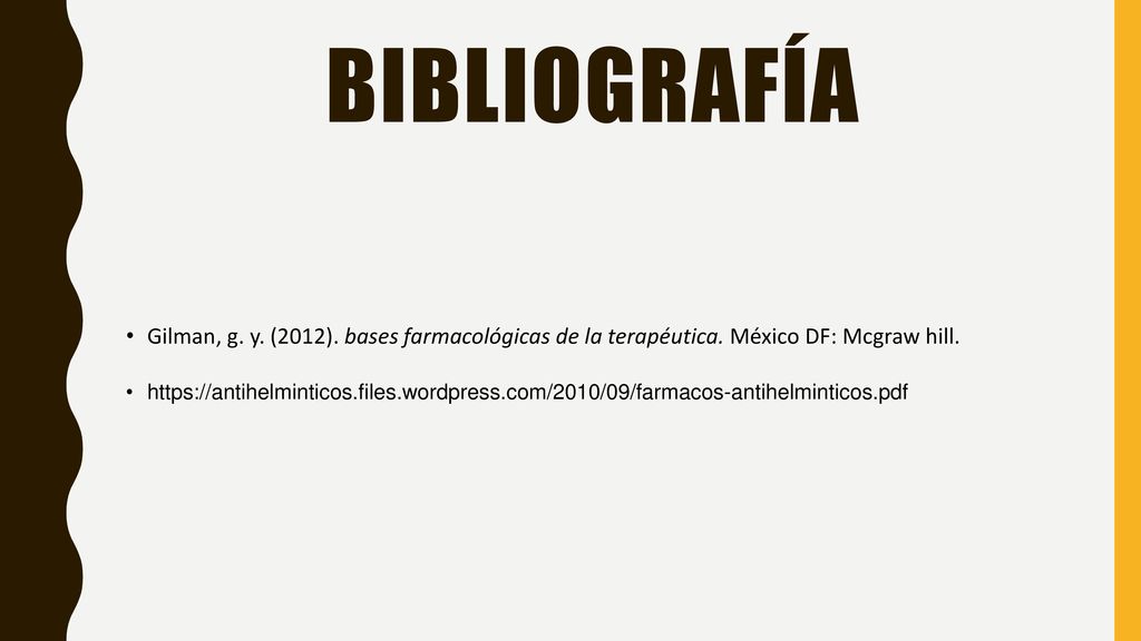 Bibliografía Gilman, g. y. (2012). bases farmacológicas de la terapéutica. México DF: Mcgraw hill.
