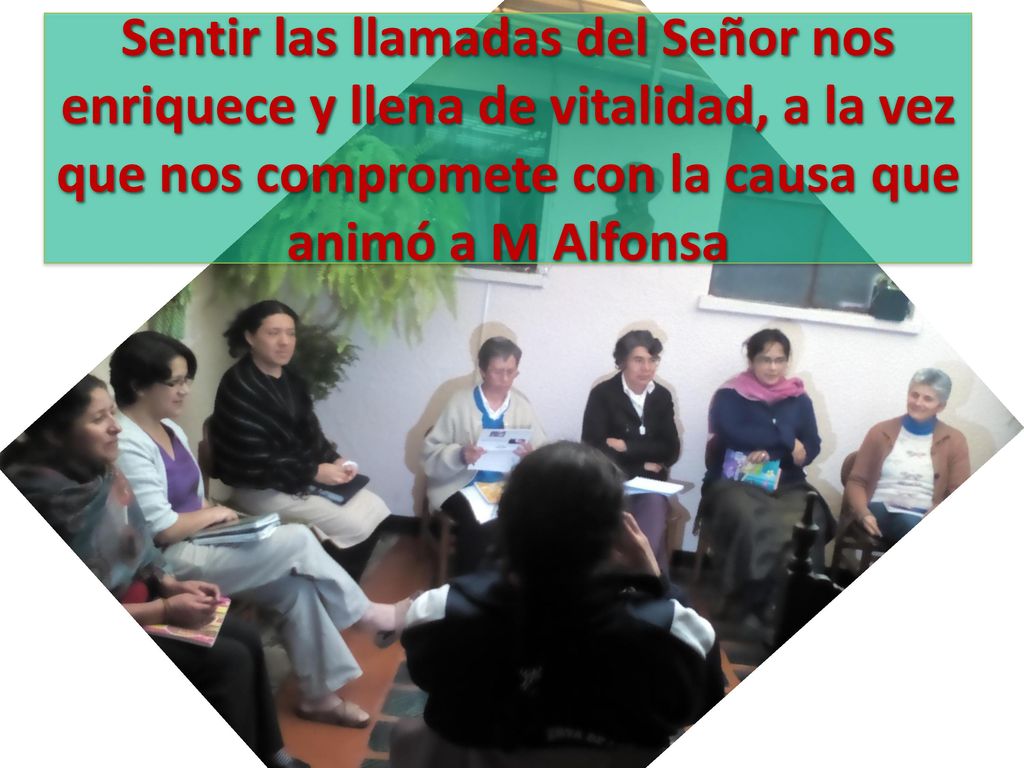 Sentir las llamadas del Señor nos enriquece y llena de vitalidad, a la vez que nos compromete con la causa que animó a M Alfonsa