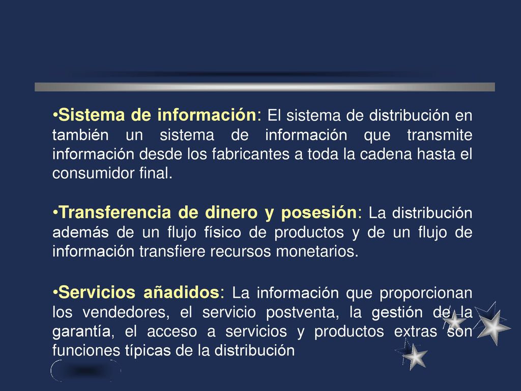 Sistema de información: El sistema de distribución en también un sistema de información que transmite información desde los fabricantes a toda la cadena hasta el consumidor final.