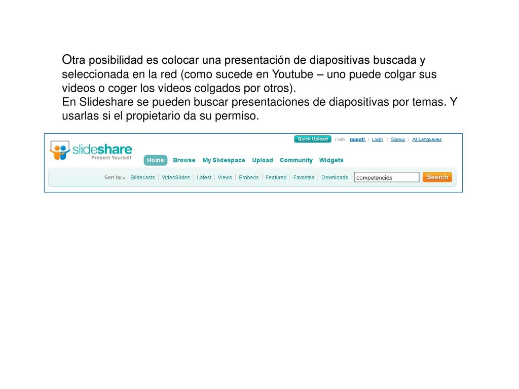 Otra posibilidad es colocar una presentación de diapositivas buscada y seleccionada en la red (como sucede en Youtube – uno puede colgar sus videos o coger los videos colgados por otros).
