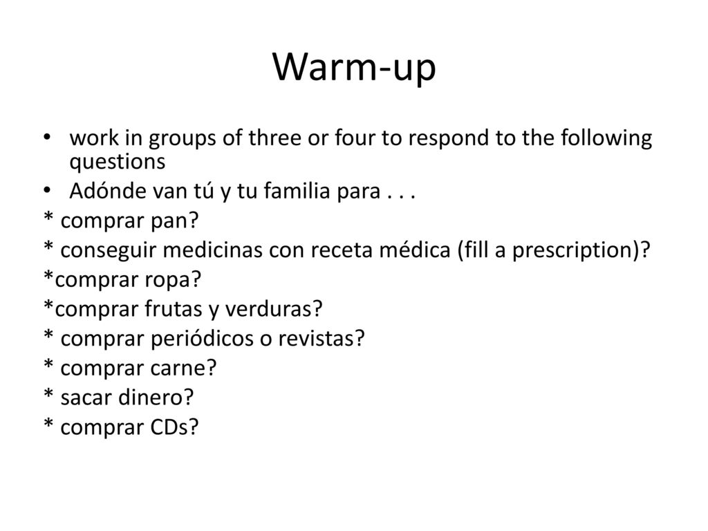 Warm-up work in groups of three or four to respond to the following questions. Adónde van tú y tu familia para